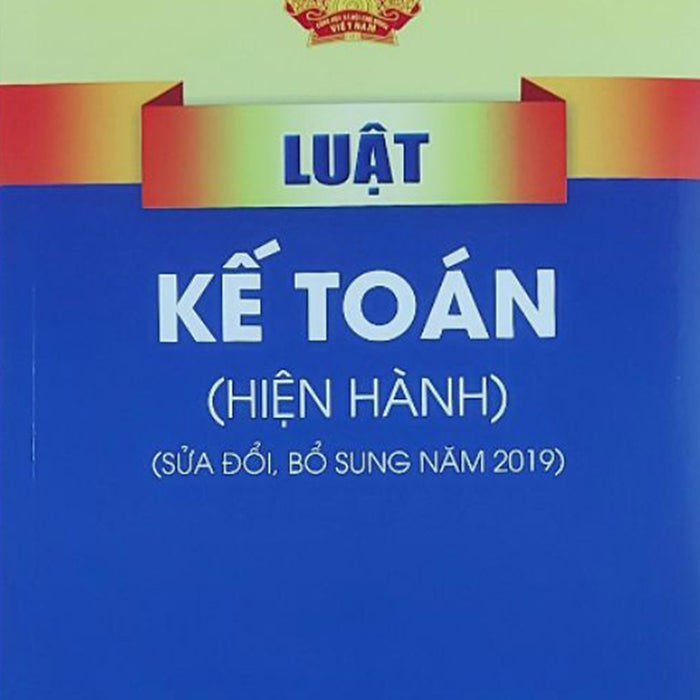 Luật Kế Toán (Hiện Hành) Sửa Đổi, Bổ Sung Năm 2019