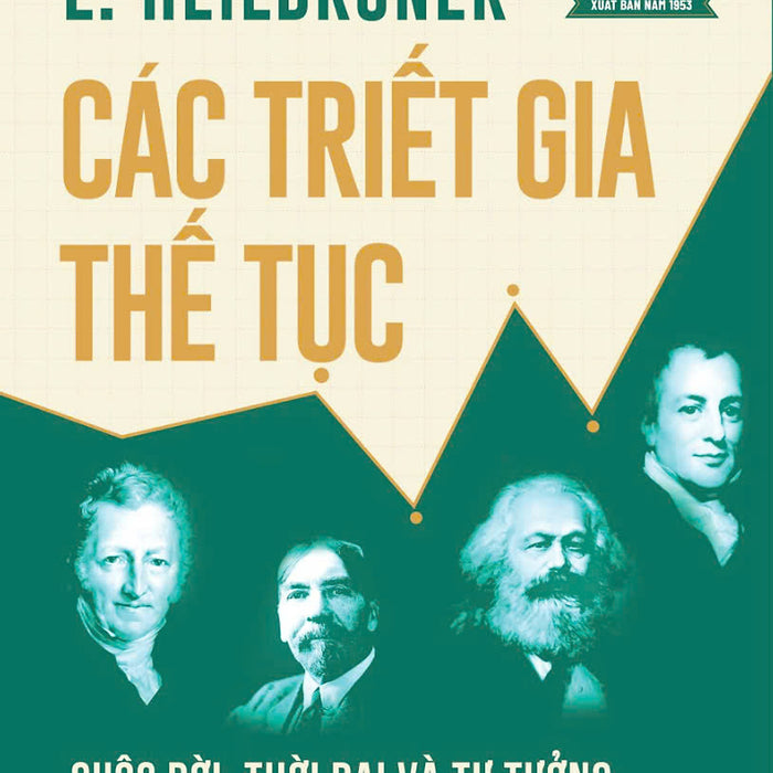 Các Triết Gia Thế Tục - Cuộc Đời, Thời Đại Và Tư Tưởng Của Các Nhà Kinh Tế Vĩ Đại