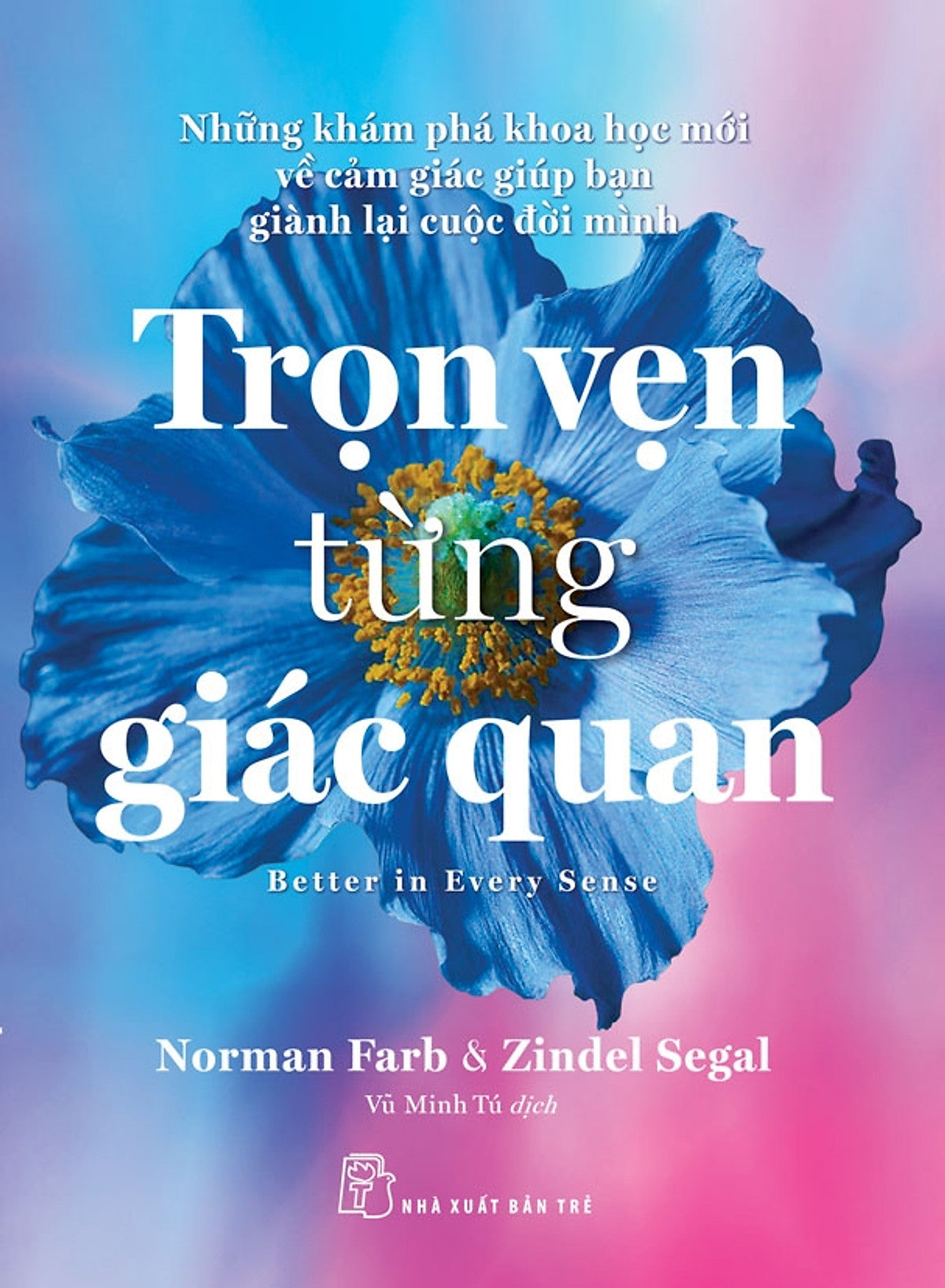 Sách Trọn Vẹn Từng Giác Quan - Những Khám Phá Khoa Học Mới Về Cảm Giác Giúp Bạn Giành Lại Cuộc Đời Mình