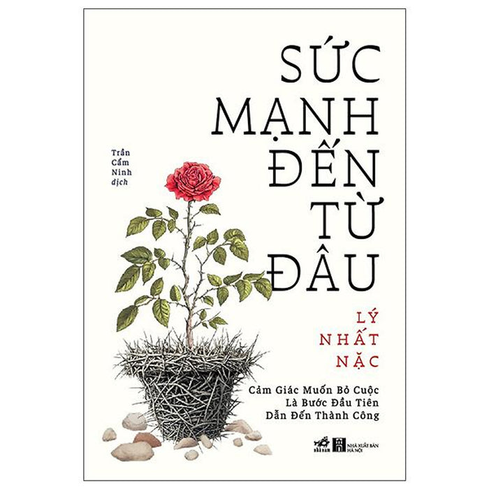 Sách - Sức Mạnh Đến Từ Đâu - Cảm Giác Muốn Bỏ Cuộc Là Bước Đầu Tiên Dẫn Đến Thành Công