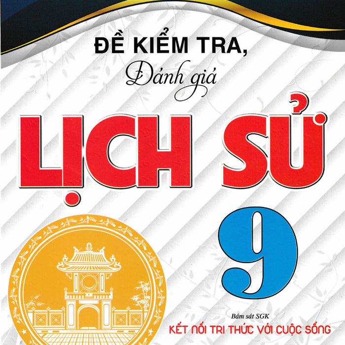 Đề Kiểm Tra, Đánh Giá Lịch Sử 9 (Bám Sát Sgk Kết Nối Tri Thức Với Cuộc Sống) - Ha