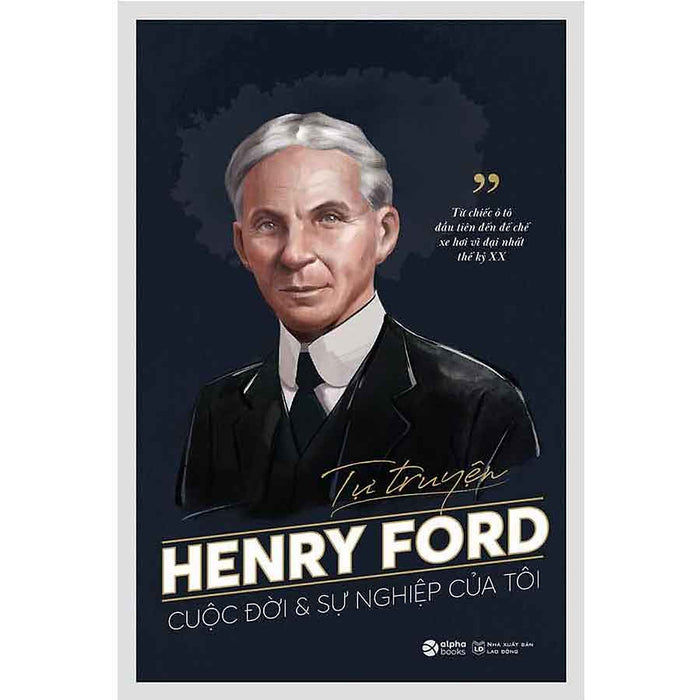 Tự Truyện Henry Ford: Cuộc Đời Và Sự Nghiệp Của Tôi