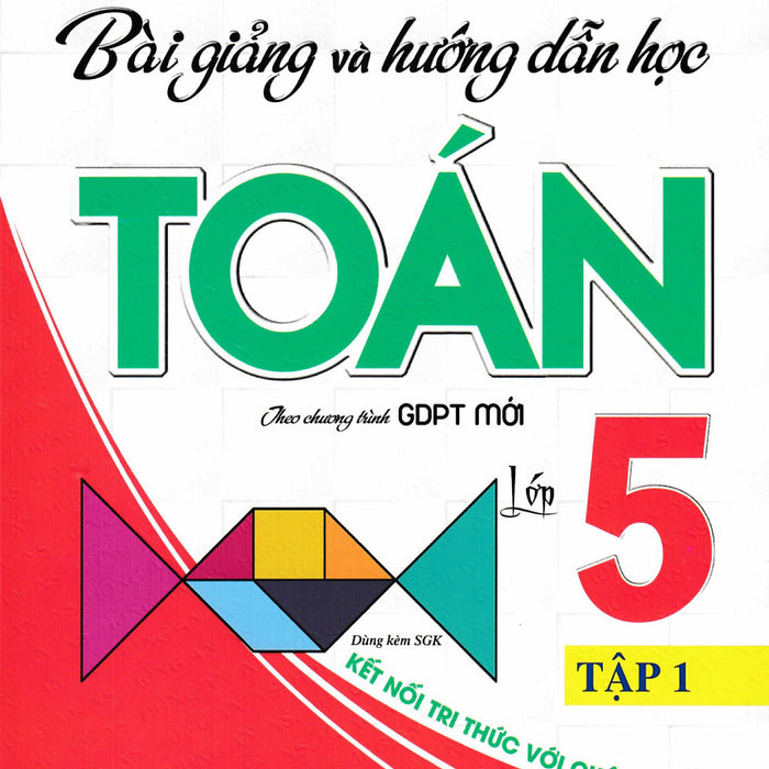 Bài Giảng Và Hướng Dẫn Học Toán Lớp 5 - Tập 1 (Dùng Kèm Sgk Kết Nối Tri Thức Với Cuộc Sống) - Ha
