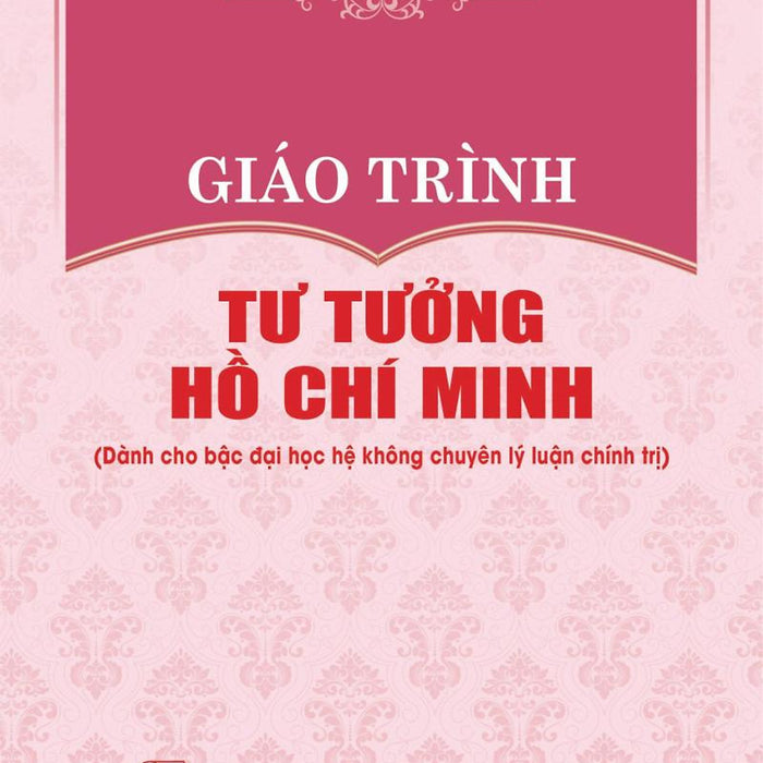 Giáo Trình Tư Tưởng Hồ Chí Minh (Dành Cho Bậc Đại Học Hệ Không Chuyên Lý Luận Chính Trị)
