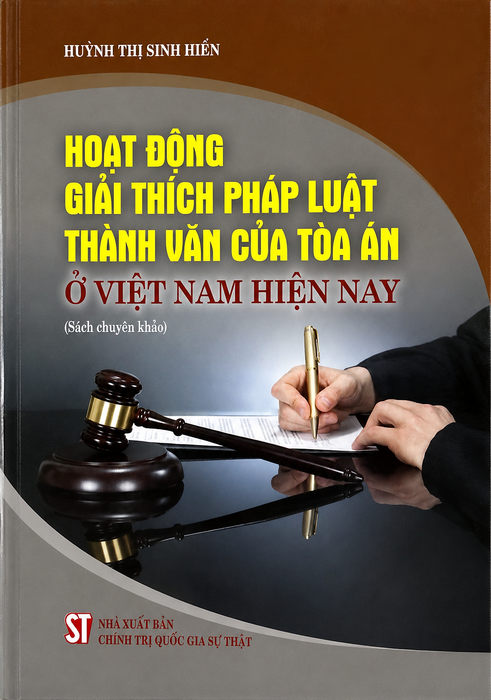 Hoạt Động Giải Thích Pháp Luật Thành Văn Của Toà Án Ở Việt Nam Hiện Nay (Sách Chuyên Khảo)