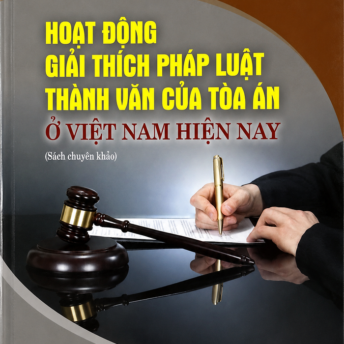 Hoạt Động Giải Thích Pháp Luật Thành Văn Của Toà Án Ở Việt Nam Hiện Nay (Sách Chuyên Khảo)