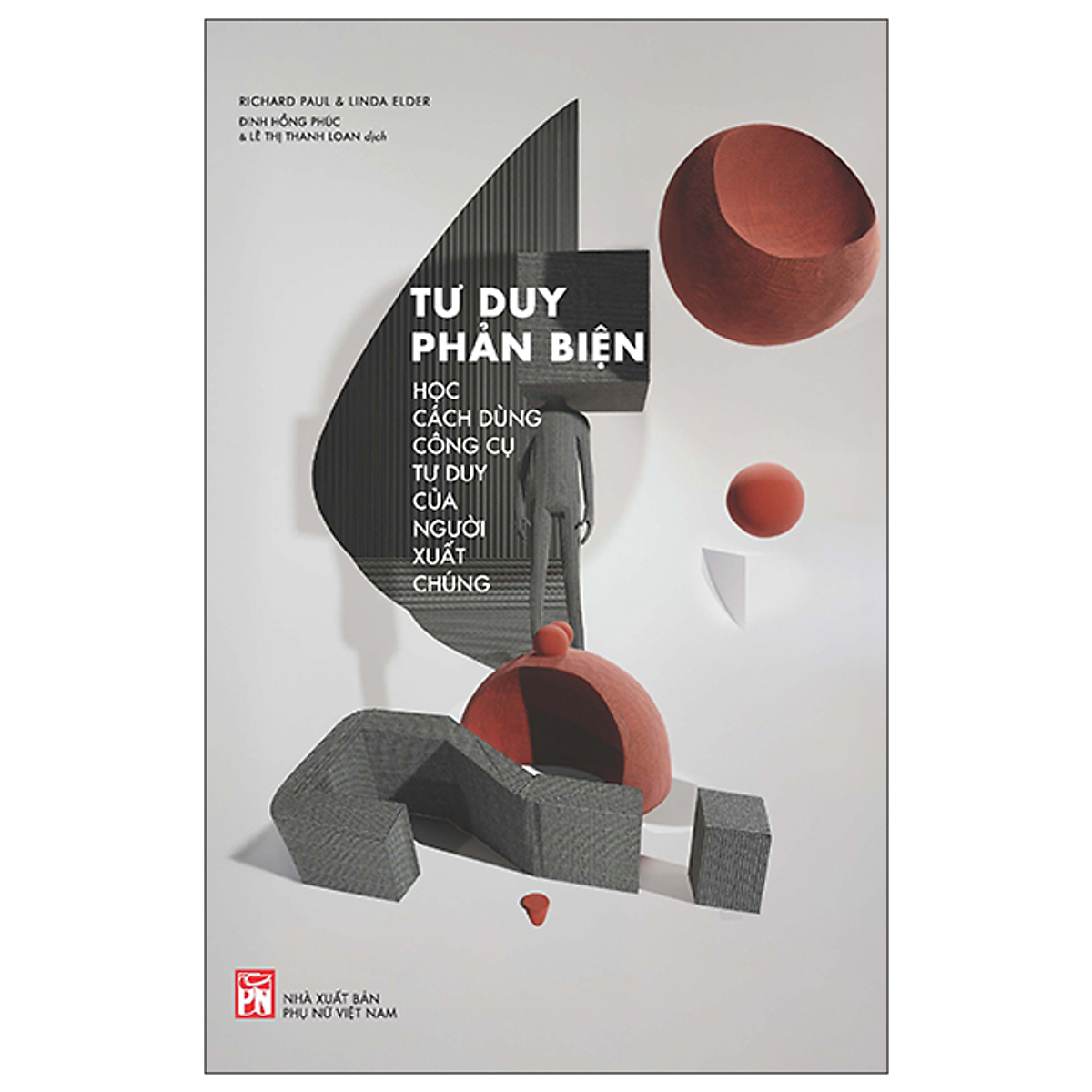 Sách Tư Duy Phản Biện - Học Cách Dùng Công Cụ Tư Duy Của Người Xuất Chúng
