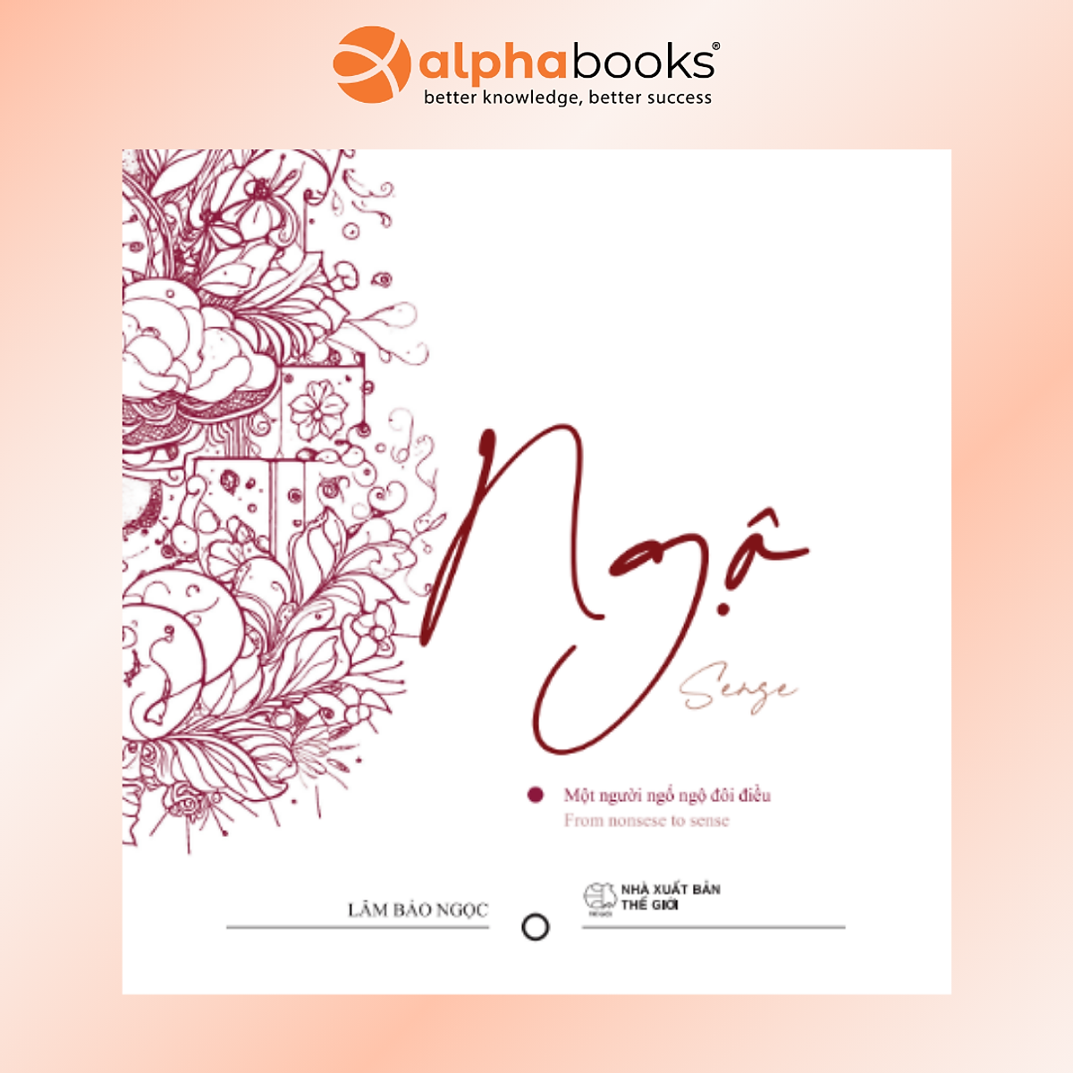 Ngộ - Một Người Ngố Ngộ Đôi Điều - From Nonsense To Sense - Lâm Bảo Ngọc - Alpha Books