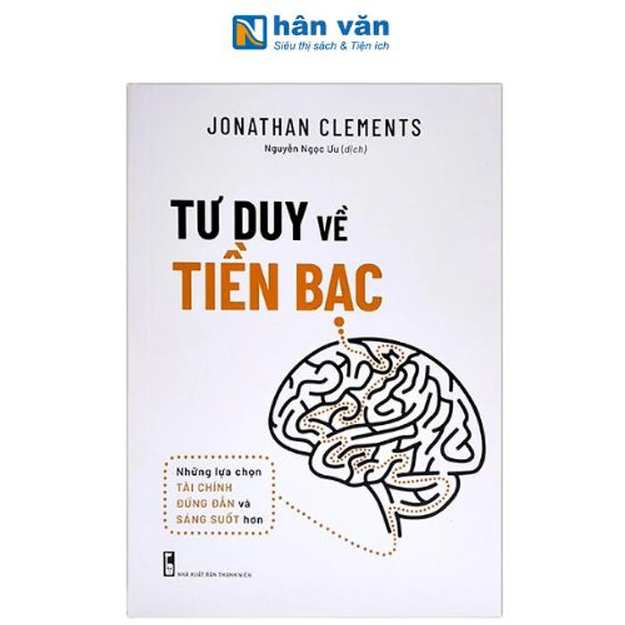 Sách - Tư Duy Về Tiền Bạc - Những Lựa Chọn Tài Chính Đúng Đắn Và Sáng Suốt Hơn