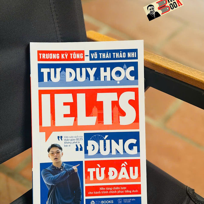 Tư Duy Học Ielts Đúng Từ Đầu- Chìa Khóa Để Chinh Phục Band Điểm Cao Ngay Từ Những Bước Khởi Đầu - Zenbooks
