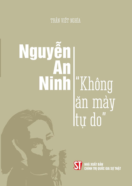 Nguyễn An Ninh - Không Ăn Mày Tự Do - Trần Viết Nghĩa (Bìa Mềm)