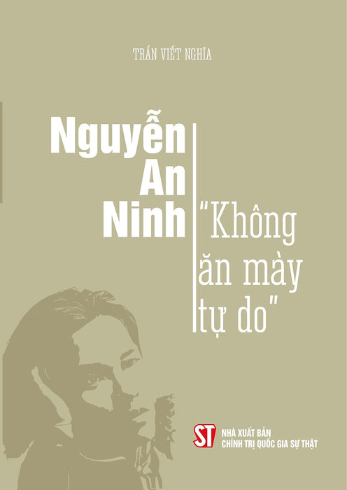 Nguyễn An Ninh - Không Ăn Mày Tự Do - Trần Viết Nghĩa (Bìa Mềm)