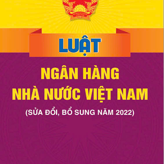 Sách - Luật Ngân Hàng Nhà Nước Việt Nam (Sửa Đổi, Bổ Sung Năm 2022) - Ndbooks