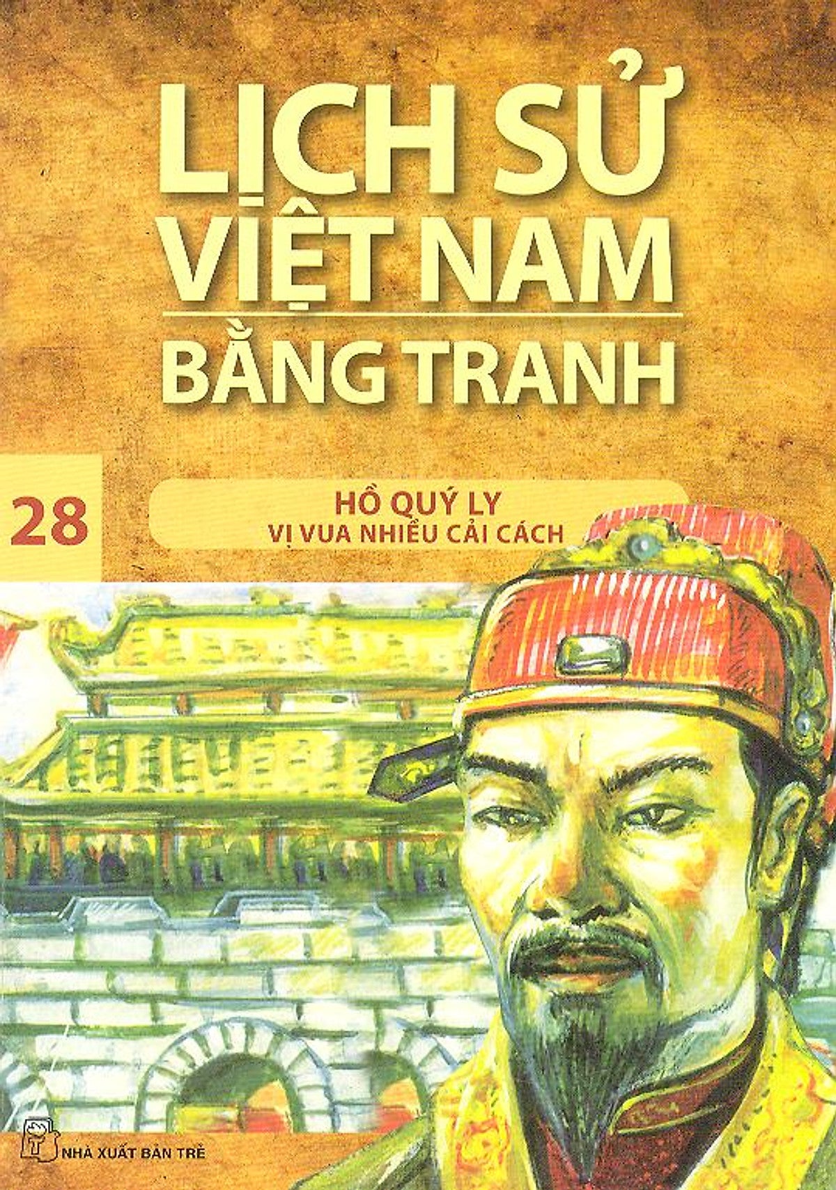 Lịch Sử Việt Nam Bằng Tranh Tập 28: Hồ Quý Ly Vị Vua Nhiều Cải Cách
