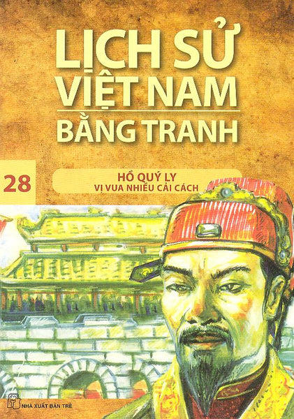 Lịch Sử Việt Nam Bằng Tranh Tập 28: Hồ Quý Ly Vị Vua Nhiều Cải Cách