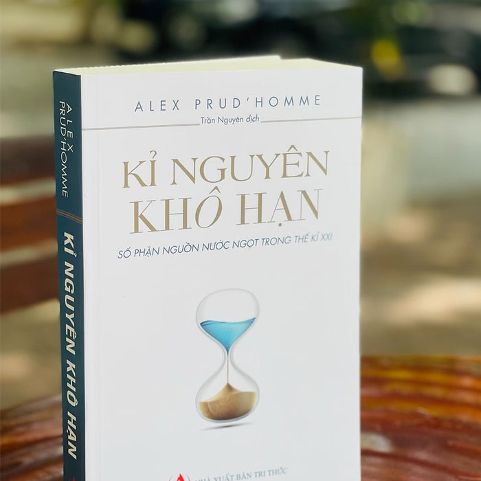 Kỉ Nguyên Khô Hạn - Số Phận Nguồn Nước Trong Thế Kỷ Xxi – Alex Prud’Homme - Trần Nguyên Dịch - Nxb Tri Thức (Bìa Mềm)