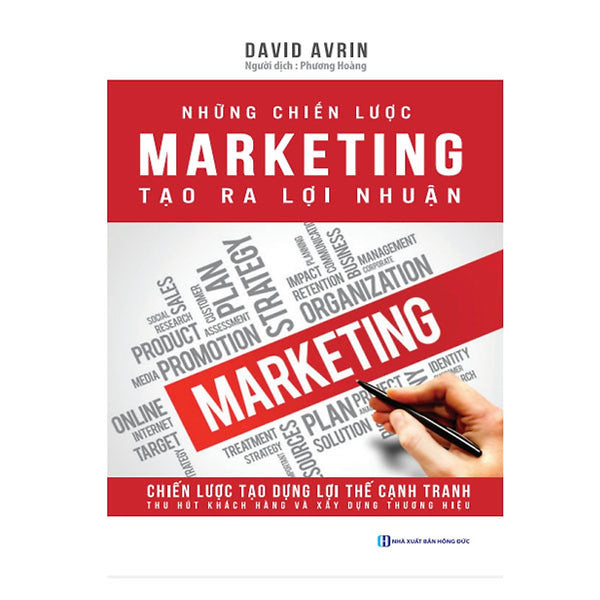 Những Chiến Lược Marketing Tạo Ra Lợi Nhuận - Tạo Dựng Lợi Thế Cạnh Tranh, Thu Hút Khách Hàng, Xây Dựng Thương Hiệu ( Tặng Kèm Bookmark )