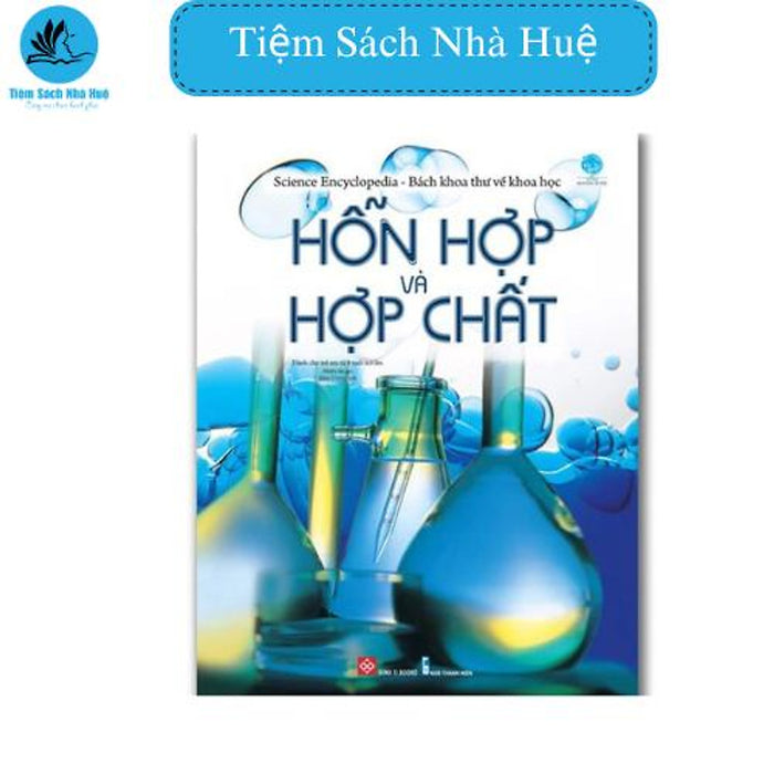 Sách Science Encyclopedia - Bách Khoa Thư Về Khoa Học - Hỗn Hợp Và Hợp Chất, Khoa Học, Đinh Tị