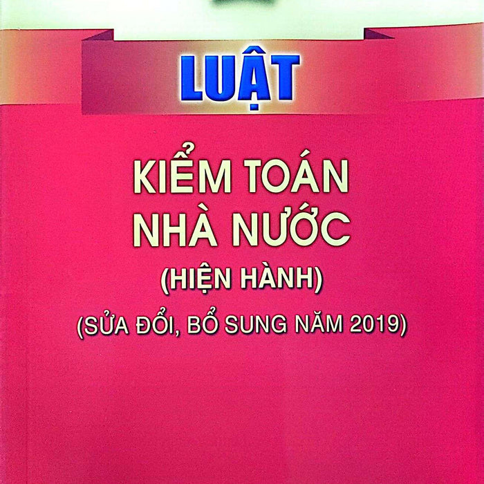 Luật Kiểm Toán Nhà Nước (Hiện Hành) (Sửa Đổi, Bổ Sung Năm 2019)