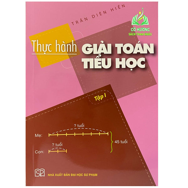 Sách - Thực Hành Giải Toán Tiểu Học Tập 1 - Trần Diên Hiển - Nxb Đại Học Sư Phạm (Sp)