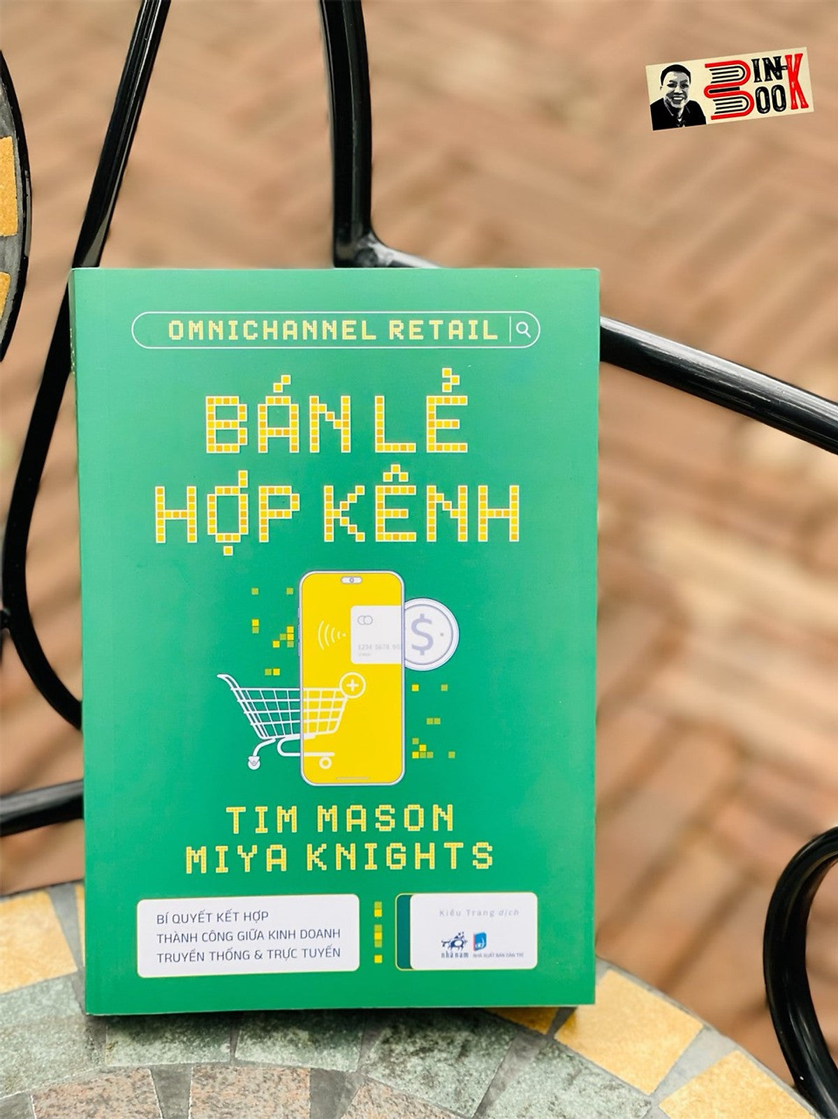 Bán Lẻ Hợp Kênh - Bí Quyết Kết Hợp Thành Công Giữa Kinh Doanh Truyền Thống Và Trực Tuyến - Tim Mason , Miya Knights – Nhã Nam