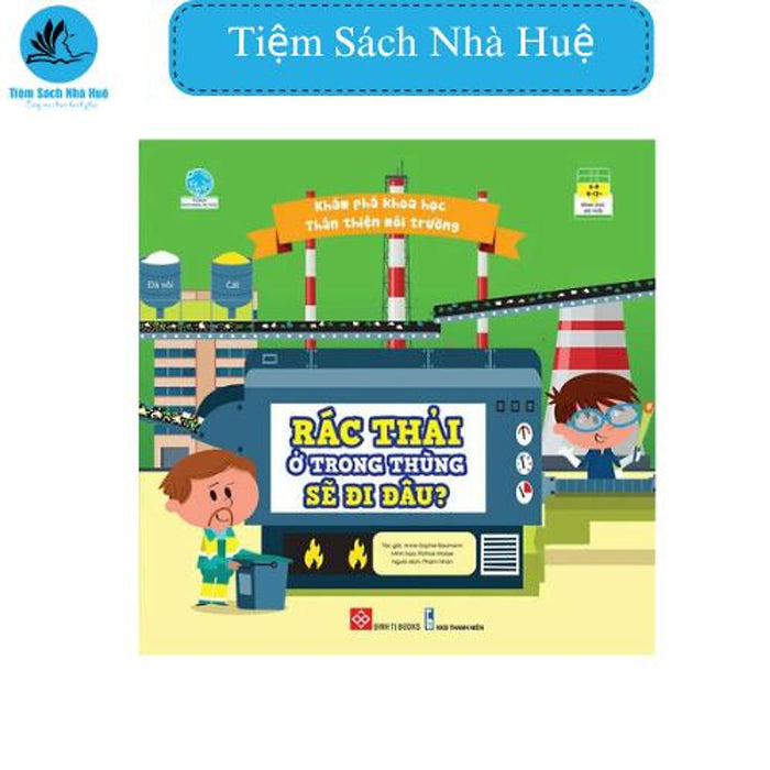 Sách Khám Phá Khoa Học _ Thân Thiện Môi Trường _ Rác Thải Trong Thùng Sẽ Đi Đâu, Sách Khoa Học, Đinh Tị