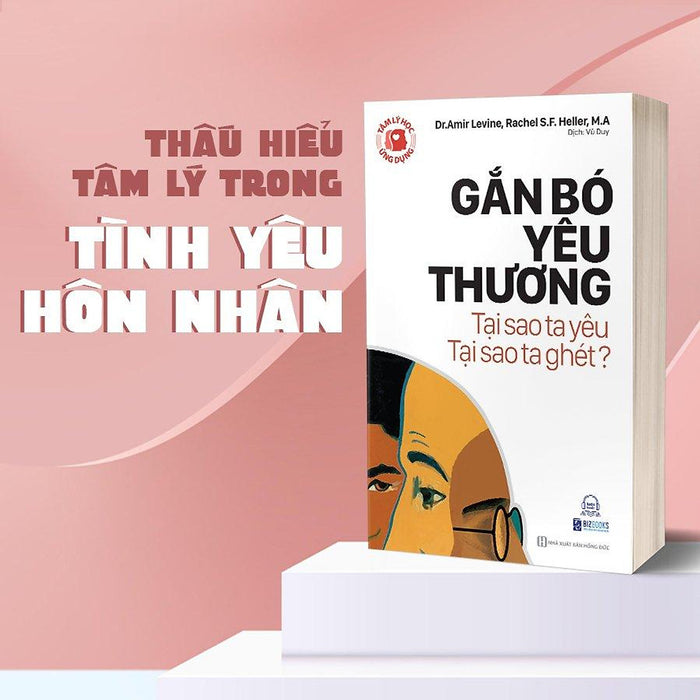 Sách: Tâm Lý Học Ứng Dụng - Gắn Bó Yêu Thương, Tại Sao Ta Yêu, Tại Sao Ta Ghét?