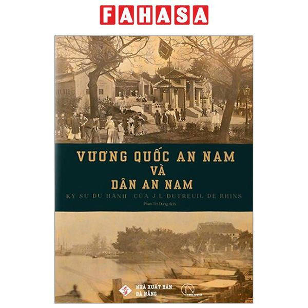 Vương Quốc An Nam Và Dân An Nam - Ký Sự Du Hành Của J. L. Dutreuil De Rhins