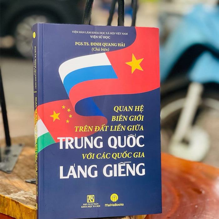 Quan Hệ Biên Giới Trên Đất Liền Giữa Trung Quốc Với Các Nước Láng Giềng – Đinh Quang Hải - Maiha Books