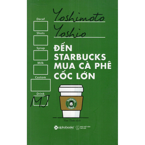 Đến Starbucks Mua Cà Phê Cốc Lớn (Tái Bản) - Cuốn Sách Dành Cho Những Con Buôn (Tặng Notebook Tự Thiết Kế)