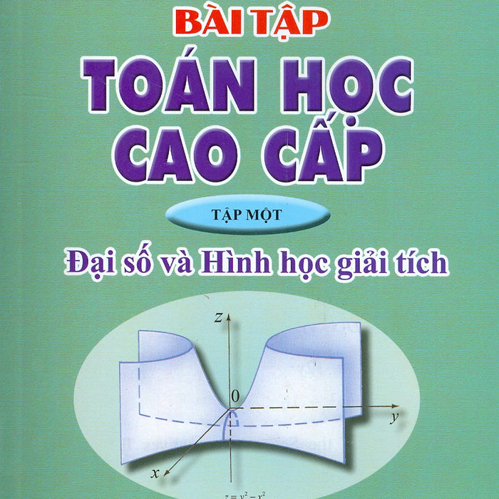 Bài Tập Toán Học Cao Cấp, Tập 1 - Đại Số Và Hình Học Giải Tích (Tái Bản Lần Thứ Hai - Năm 2023)