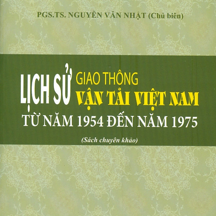 Lịch Sử Giao Thông Vận Tải Việt Nam Từ Năm 1945 Đến Năm 1975 (Sách Chuyên Khảo)