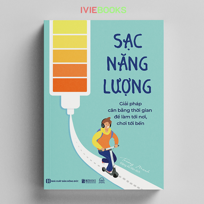 Sạc Năng Lượng - Giải Pháp Cân Bằng Thời Gian Để Làm Tới Nơi, Chơi Tới Bến