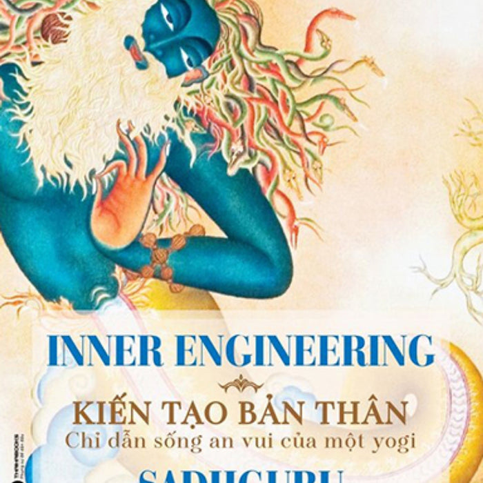 Inner Engineering - Kiến Tạo Bản Thân: Chỉ Dẫn Sống An Vui Của Một Yogi _Tha