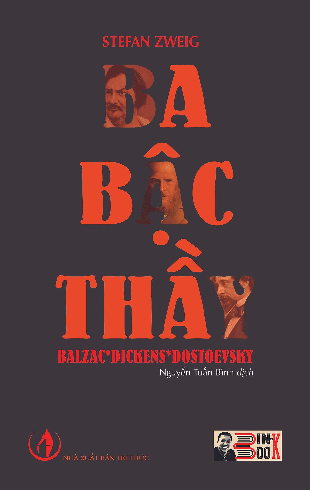 (Tiểu Luận Văn Chương Của Stefan Zweig) Ba Bậc Thầy - Balzac - Dickens – Dostoevsky - Nguyễn Tuấn Bình Dịch – Bình Book – Nxb Tri Thức (Bìa Mềm)