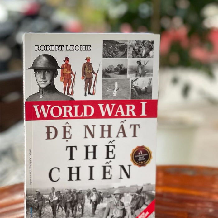 (Tái Bản 2021) World War I - Đệ Nhất Thế Chiến  – Robert Leckie  – Nguyễn Quốc Dũng Dịch - Vanlangbooks - Nxb Hồng Đức