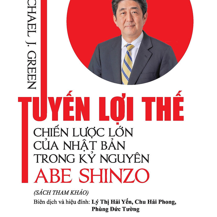 Sách Tuyến Lợi Thế - Chiến Lược Lớn Của Nhật Bản Trong Kỷ Nguyên Abe Shinzo