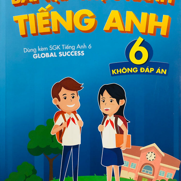 Bài Tập Thực Hành Tiếng Anh 6 (Dùng Kèm Global Success) Mai Lan Hương