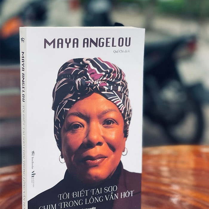 Tôi Biết Tại Sao Chim Trong Lồng Vẫn Hót – Maya Angelou – Bestbooks - Lời Tựa Của Oprah Winfrey