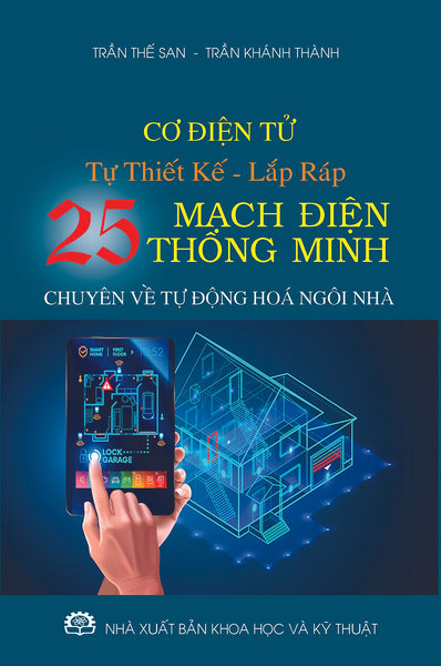 Cơ Điện Tử - Tự Thiết Kế Lắp Ráp 25 Mạch Điện Thông Minh. (Chuyên Về Tự Động Hoá Ngôi Nhà)