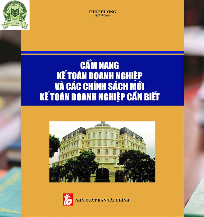 Cẩm Nang Kế Toán Doanh Nghiệp Và Các Chính Sách Mới Kế Toán Doanh Nghiệp Cần Biết