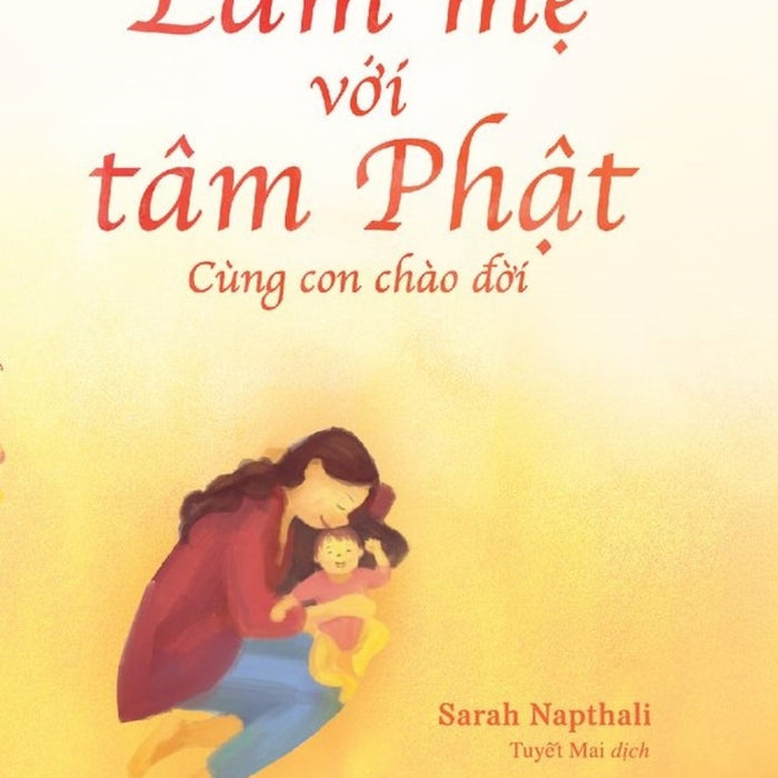 Làm Mẹ Với Tâm Phật - Cùng Con Chào Đời