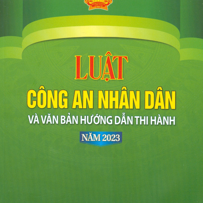 Luật Công An Nhân Dân Và Văn Bản Hướng Dẫn Thi Hành Năm 2023