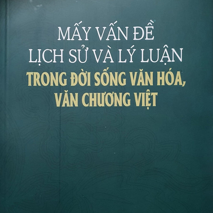 Mấy Vấn Đề Lịch Sử Và Lý Luận Trong Đời Sống Văn Hóa, Văn Chương Việt