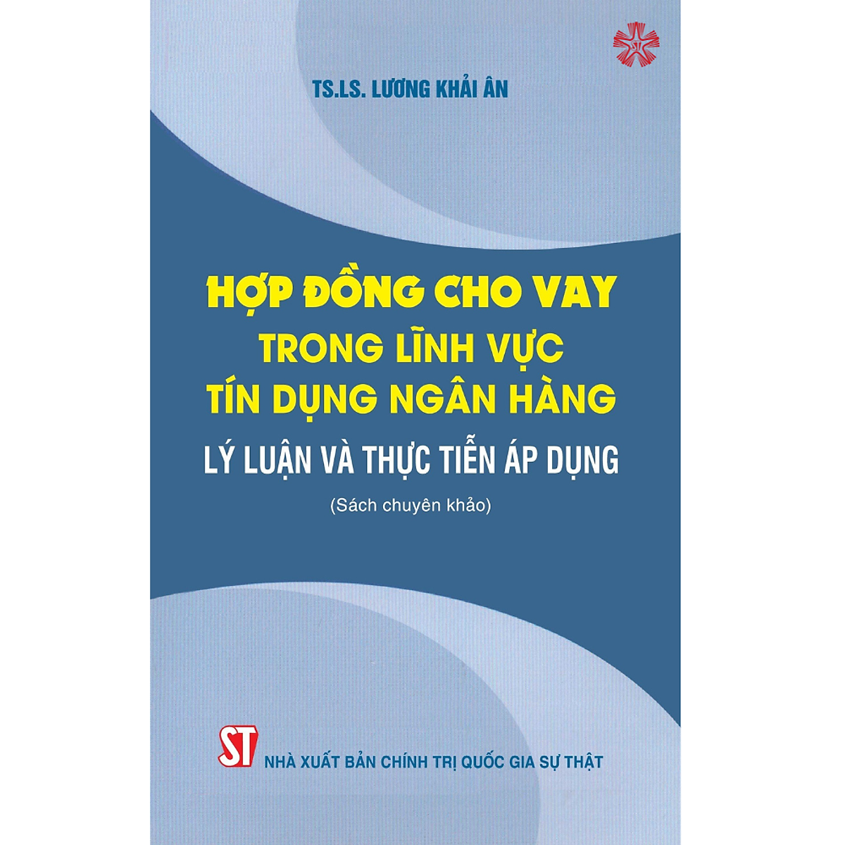 Hợp Đồng Cho Vay Trong Lĩnh Vực Tín Dụng Ngân Hàng - Lý Luận Và Thực Tiễn Áp Dụng