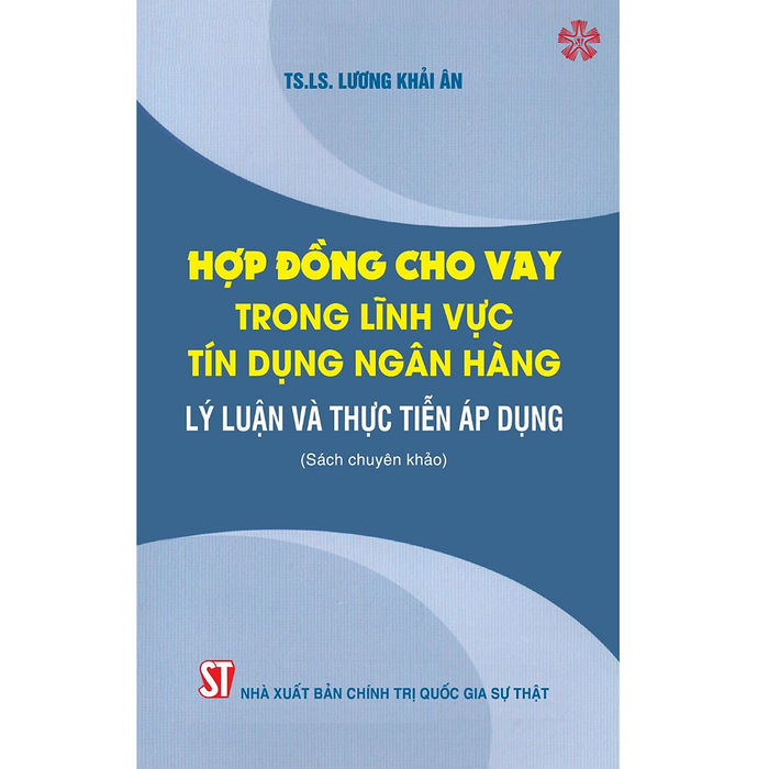 Hợp Đồng Cho Vay Trong Lĩnh Vực Tín Dụng Ngân Hàng - Lý Luận Và Thực Tiễn Áp Dụng