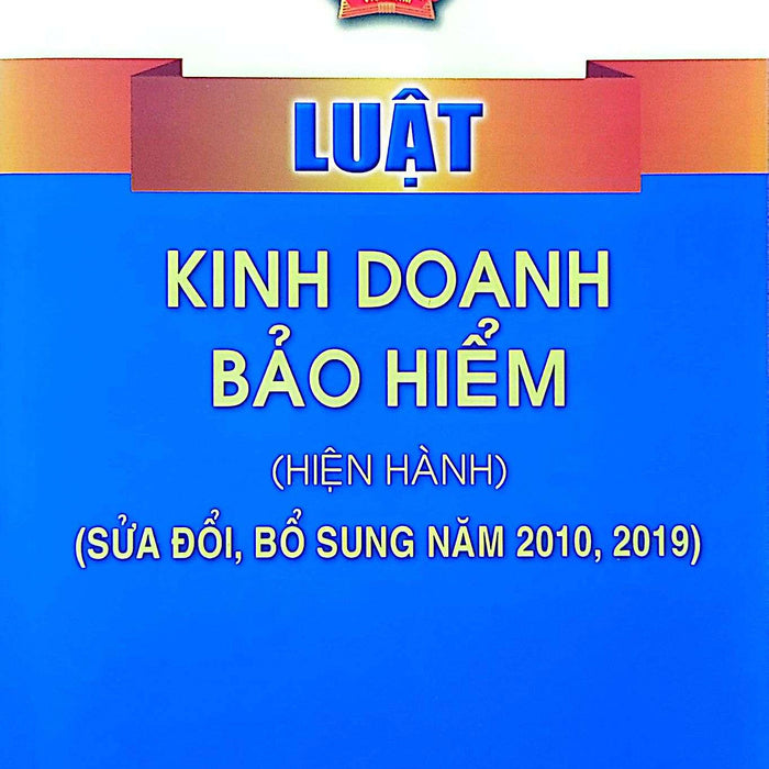 Luật Kinh Doanh Bảo Hiểm (Hiện Hành) (Sửa Đổi, Bổ Sung Năm 2010, 2019)