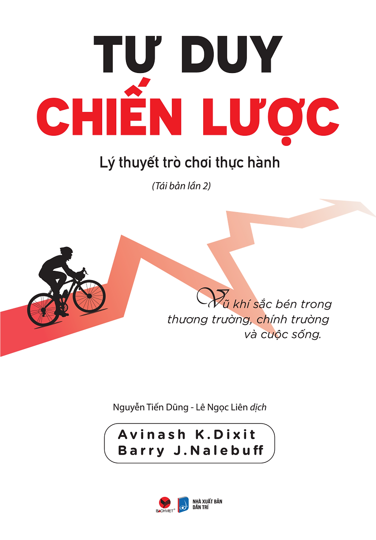 Tư Duy Chiến Lược - Lý Thuyết Trò Chơi Thực Hành - Avinash K. Dixit & Barry J. Nalebuff - Tái Bản - (Bìa Mềm)