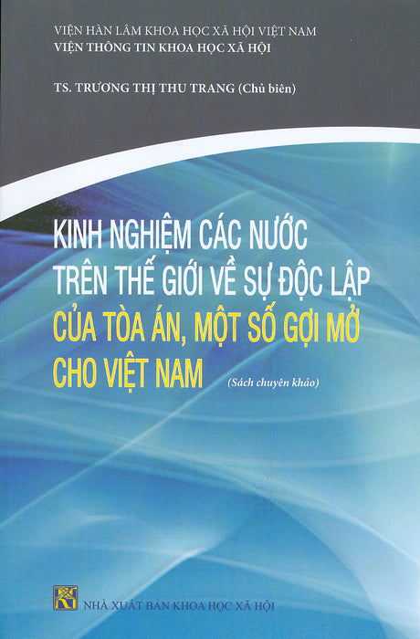 Kinh Nghiệm Các Nước Trên Thế Giới Về Sự Độc Lập Của Tòa Án, Một Số Gợi Mở Cho Việt Nam (Sách Chuyên Khảo)