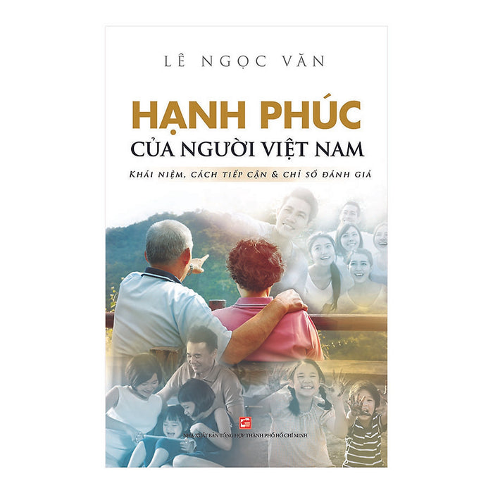 Hạnh Phúc Của Người Việt Nam - Khái Niệm, Cách Tiếp Cận & Chỉ Số Đánh Giá (Tái Bản 2019)